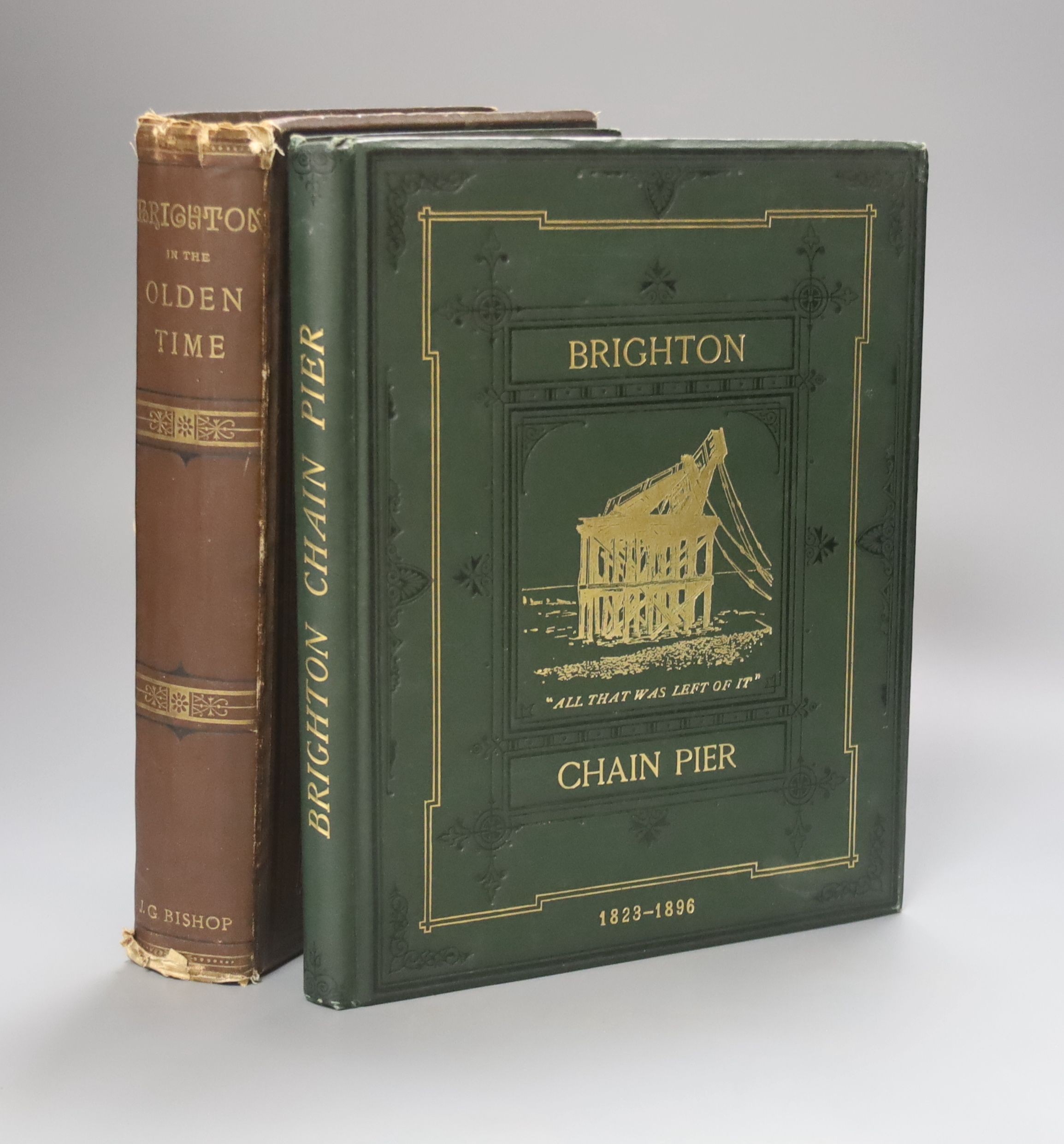 Bishop, John George - The Brighton Chain Pier:In Memoriam, 4to, original green pictorial cloth gilt, Brighton, 1897 and ‘’A peep into the Past’’ Brighton in the Olden Times, 4to, cloth, spine bumped, Brighton, 1880 (2)